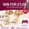Win Dior Earrings and a special gift for just £1.29!